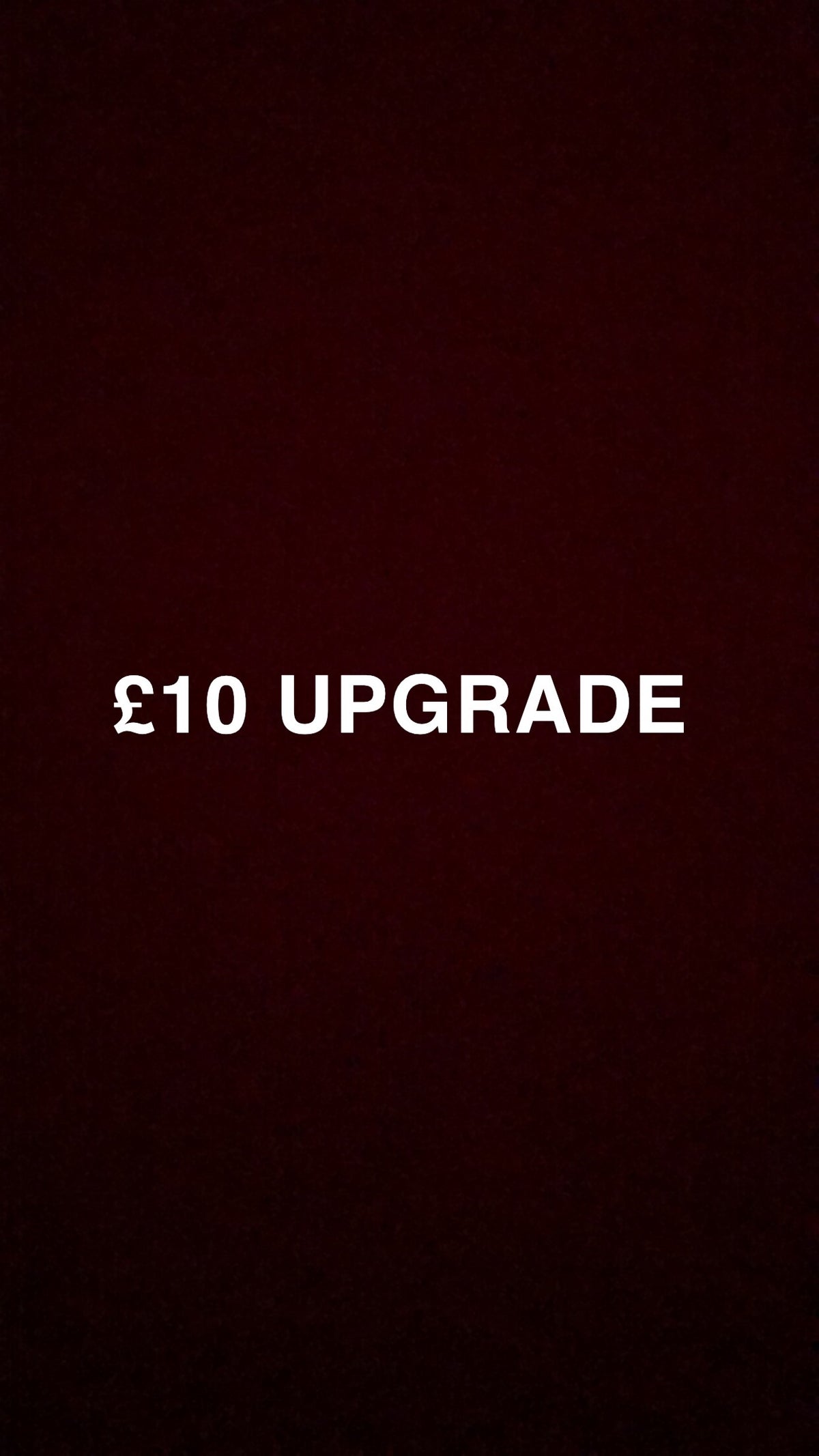£10 Product Upgrade